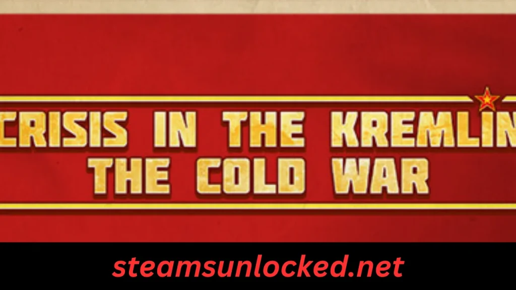 Crisis in the Kremlin The Cold War